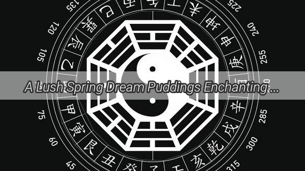 A Lush Spring Dream Puddings Enchanting Journey Through the Blossoming Meadows